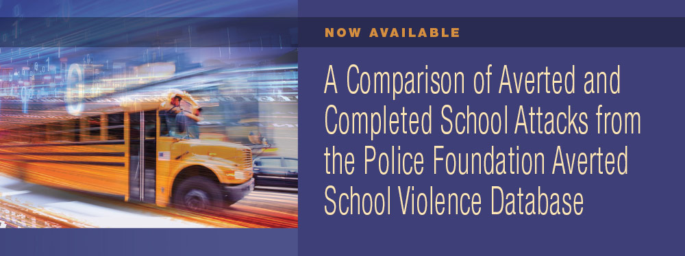 A Comparison of Averted and Completed School Attacks from the Police Foundation’s Averted School Violence Database