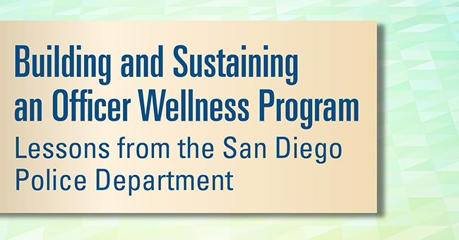 Building and Sustaining an Officer Wellness Program: Lessons from the San Diego Police Department