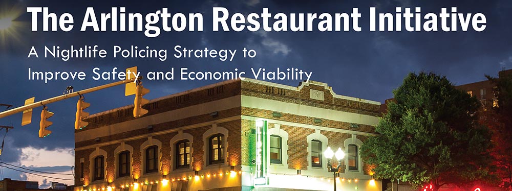 The  Arlington Restaurant Initiative: A Nightlife Policing Strategy to Improve  Safety and Economic Viability